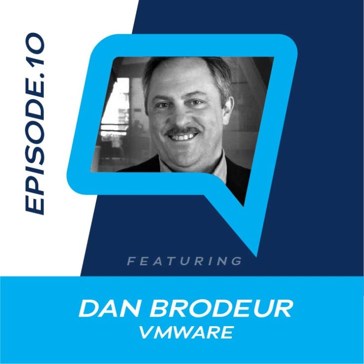 10 – The Anywhere Workforce with Dan Brodeur of VMware